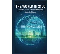 The World in 2100: Scientific Models and Possible Futures (Future Science and Scenario Analysis)