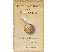 The World in a Phrase: A Brief History of The Aphorism