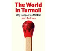 The World in Turmoil : Why Geopolitics Matters