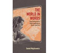 The World in Words: Travel Writing and the Global Imagination in Muslim South Asia
