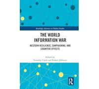 The World Information War Western Resilience, Campaigning, and Cognitive Effects Routledge Advances in Defence Studies