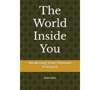 The World Inside You: Awakening Your Ultimate Potential