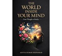The World Inside Your Mind: From Thought to Reality
