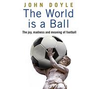 The World is a Ball: The joy, madness and meaning of football