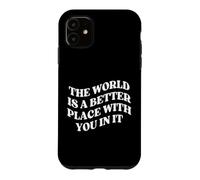 The World is a Better Place with You Mental Health Case for iPhone 11