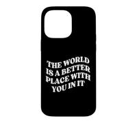 The World is a Better Place with You Mental Health Case for iPhone 14 Pro Max