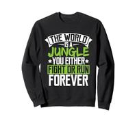 The World Is A Jungle U Either Fight Or Run Forever T-Shirt Sweatshirt