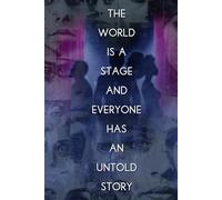 The World Is A Stage: And Everyone Has An Untold Story