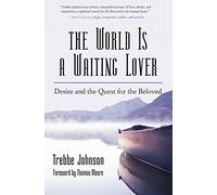 The World is a Waiting Lover: Love, Desire, and Our Quest for Meaning