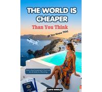 THE WORLD IS CHEAPER Than You Think (If You Know This) 2026: How to Stop Overpaying for Travel and See the Globe on a Shoestring