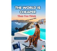 THE WORLD IS CHEAPER Than You Think (If You Know This) 2026: How to Stop Overpaying for Travel and See the Globe on a Shoestring