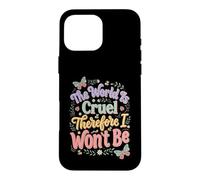 The World Is Cruel Therefore I Won't Be Case for iPhone 16 Pro Max