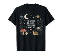 The World is Cruel Therefore I Won't Be Snail T-Shirt