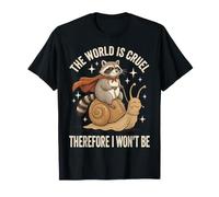 The World is Cruel Therefore I Won't Be T-Shirt
