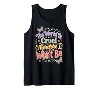 The World is Cruel Therefore I Won't Be Tank Top