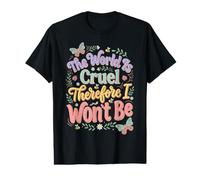 The World is Cruel Therefore I Won't Be Value Graphic T-Shirt
