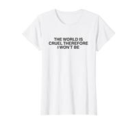The World is Cruel Therefore Uplifting Inspirational Quote Value Graphic T-Shirt