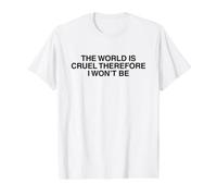 The World is Cruel Therefore Uplifting Inspirational Quote Value Graphic T-Shirt, Men, White, L