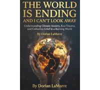 The World Is Ending and I Can't Look Away: Understanding Climate Anxiety, Eco-Trauma, and Collective Grief in a Burning World