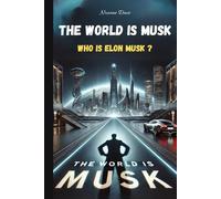 THE WORLD IS MUSK: Who is Elon Musk?