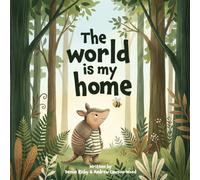 The World is my home: Aurora the Armadillo and Bee discover what home really means (A rhyming children's pictue book for ages 2-6)