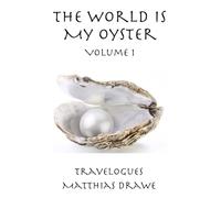 The World Is My Oyster - Volume 1: Travelogues (Around the World in 30 Stories)