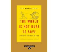 The World is not Ours to Save: Finding the Freedom to Do Good