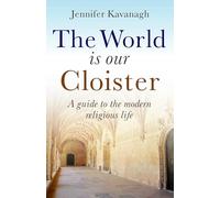 The World is Our Cloister: A Guide to The Modern Religious Life