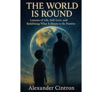 THE WORLD IS ROUND: Lessons of Life, Self-Love, and Redefining What It Means to Be Postive