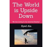 The World is Upside Down: We Are Living In An Inverted Reality!