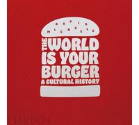 The World is Your Burger : A Cultural History