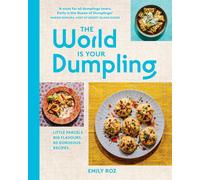 The World Is Your Dumpling: Little Parcels. Big Flavours. 80 Gorgeous Recipes. b