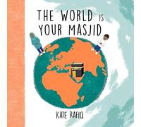 The World is Your Masjid
