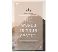 THE WORLD IS YOUR OYSTER : Notebook Quote Journal Diary to Write In: Gift for Women Men, Writing Journals for Offices, Schools, Classrooms, and More