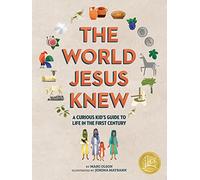 The World Jesus Knew: A Curious Kid's Guide to Life in the First Century: Romans, Rebels, and Disciples