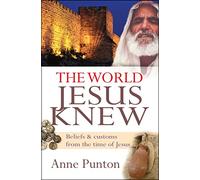 The World Jesus Knew: Beliefs & Customs from the Time of Jesus