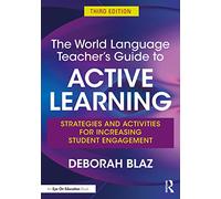 The World Language Teacher's Guide to Active Learning: Strategies and Activities for Increasing Student Engagement