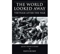 The World Looked Away: Vietnam After the War