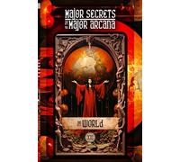 THE WORLD: Major Secrets of the Major Arcana: Tarot Deck Card 21’s Meanings and Spreads for Beginners to Advanced on Elemental Magic, Empaths, Empowerment, Healing Trauma, Holistic Wellness, and More!