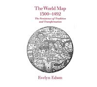 The World Map 1300-1492: The Persistence of Tradition and Transformation
