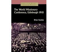 The World Missionary Conference, Edinburgh 1910 (Studies in the History of Christian Missions)