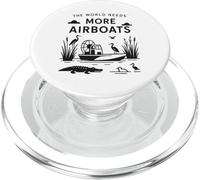 The World Needs More Airboats Swamp Hydroplane Fanboat lover PopSockets PopGrip for MagSafe