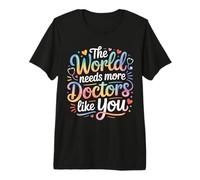 The World Needs More Doctors Like You Appreciation - Premium T-Shirt