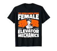 The world needs more female Elevator mechanics - elevator T-Shirt