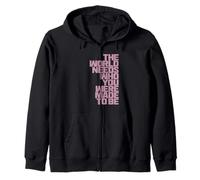 The World Needs Who You Were Made To Be Zip Hoodie