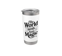 The World Needs Your Magic Inspirational Quote Stainless Steel Insulated Tumbler