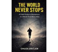 The World Never Stops: A field guide to momentum in a world that won't wait (The Conscious Alignment Collection)