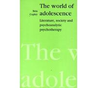 The World of Adolescence: Literature, Society and Psychoanalytic Psychotherapy: Written by Beta Copley, 1993 Edition, Publisher: Free Association Books [Paperback]