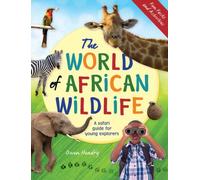 The World of African Wildlife : A Safari Guide For Young Explorers