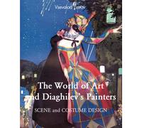 The World Of Art And Diaghilev’S Painters: Avant-garde, ballet, and the Silver Age of Russia (Russian Painting from the Romanovs to Stalin)